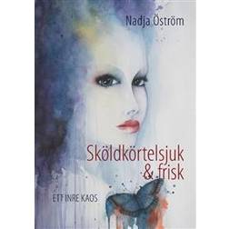Sköldkörtelsjuk och frisk: ett inre kaos (Häftad, 2018)