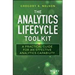 The Analytics Lifecycle Toolkit: A Practical Guide for an Effective Analytics Capability (Wiley and SAS Business Series)