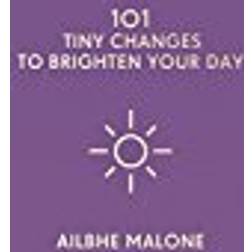 101 Tiny Changes to Brighten Your Day