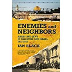 Enemies and Neighbors: Arabs and Jews in Palestine and Israel, 1917-2017