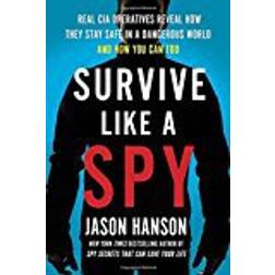 Survive Like a Spy: Real CIA Operatives Reveal How They Stay Safe in a Dangerous World and How You Can Too (Hardcover, 2018)