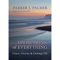 On The Brink Of Everything: Grace, Gravity, and Getting Old