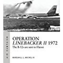 Operation Linebacker II 1972: The B-52s are sent to Hanoi (Air Campaign)