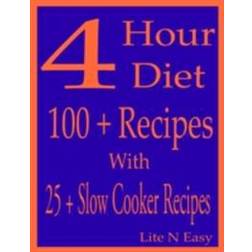 4 Hour Diet: 100 + Recipes With 25 + Slow Cooker Recipes (E-Book, 2015)