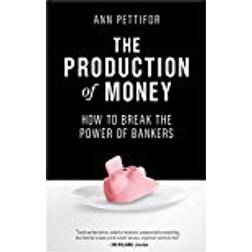 The Production of Money: How to Break the Power of Bankers (Paperback, 2018)