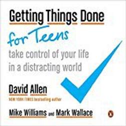 Getting Things Done for Teens Take Control of Your Life in a Distracting World