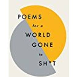 Poems for a world gone to sh*t (Inbunden, 2018)