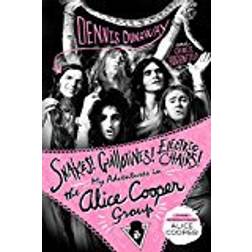 Snakes! Guillotines! Electric Chairs!: My Adventures in the Alice Cooper Group