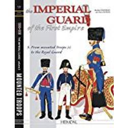 The Imperial Guard of the First Empire. Volume 3: From the mounted troops to the Royal Guard