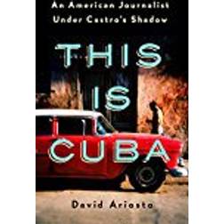 This Is Cuba: An American Journalist Under Castro's Shadow (International Edition)