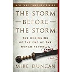 The Storm Before the Storm: The Beginning of the End of the Roman Republic (Paperback, 2017)