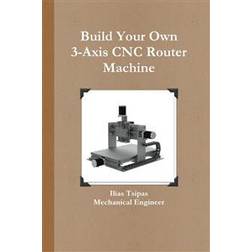 Build Your Own 3-Axis Cnc Router Machine (Paperback, 2015)