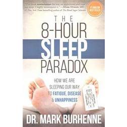 The 8-Hour Sleep Paradox: How We Are Sleeping Our Way to Fatigue, Disease and Unhappiness (Häftad, 2016)