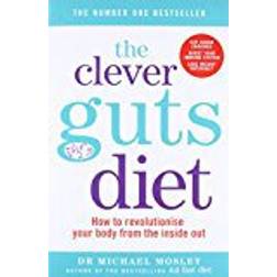 The Clever Guts Diet: How to revolutionise your body from the inside out