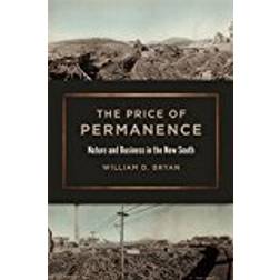 The Price of Permanence: Nature and Business in the New South (Environmental History and the American South Series)