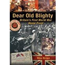 Dear Old Blighty: Britain's First World War Home Front