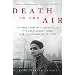 Death in the Air: The True Story of a Serial Killer, the Great London Smog, and the Strangling of a City (Hardcover, 2017)