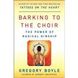 Barking to the Choir: The Power of Radical Kinship (Paperback, 2017)