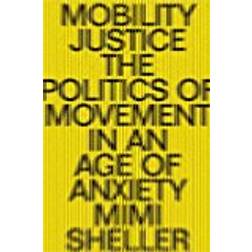 Mobility Justice: The Politics of Movement in An Age of Extremes
