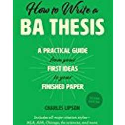 How to Write a Ba Thesis, Second Edition: A Practical Guide from Your First Ideas to Your Finished Paper (Chicago Guides to Academic Life)