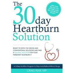 The 30 Day Heartburn Solution: A 3-Step Nutrition Program to Stop Acid Reflux Without Drugs (Häftad, 2015)