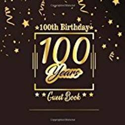 100th Birthday Guest Book: Happy Birthday Celebrating 100 Years.Message Log Keepsake Notebook Diary For Family and Friend To Write In and Sign In. ... 9 (Big Anniversary Celebration Parties Party)