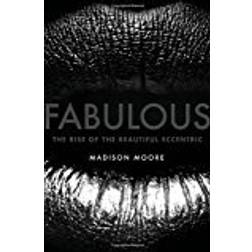 Fabulous: The Rise of the Beautiful Eccentric (Hardcover, 2018)