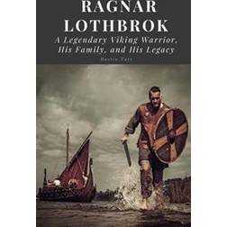 Ragnar Lothbrok: A Legendary Viking Warrior, His Family, and His Legacy (Paperback, 2017)