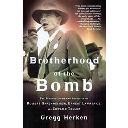 Brotherhood of the Bomb: The Tangled Lives and Loyalties of Robert Oppenheimer, Ernest Lawrence, and Edward Teller (Paperback, 2000)