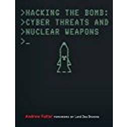 Hacking the Bomb: Cyber Threats and Nuclear Weapons