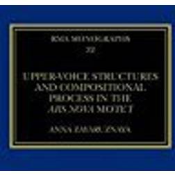 Upper-Voice Structures and Compositional Process in the Ars Nova Motet (Royal Musical Association Monographs)