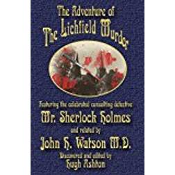 The Adventure of the Lichfield Murder: Featuring the celebrated consulting detective Mr. Sherlock Holmes and related by John H. Watson M.D.