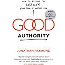 Good Authority: How to Become the Leader Your Team Is Waiting