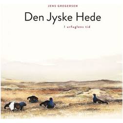 Den jyske hede: I urfuglenes tid (Indbundet, 2018)