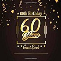 60th Birthday Guest Book: Happy Birthday Celebrating 60 Years. Message Log Keepsake Notebook Diary For Family and Friend To Write In and Sign In. ... 5 (Big Anniversary Celebration Parties Party)