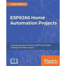 ESP8266 Home Automation Projects (Hæftet, 2017)