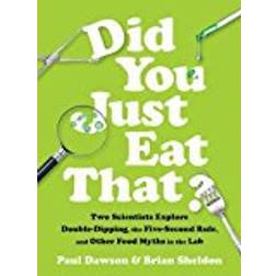 Did You Just Eat That?: Two Scientists Explore Double-Dipping, the Five-Second Rule, and other Food Myths in the Lab