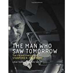 The Man Who Saw Tomorrow: The Life and Inventions of Stanford R. Ovshinsky