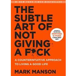 The Subtle Art of Not Giving A F*ck: A Counterintuitive Approach to Living a Good Life (Inbunden, 2016)