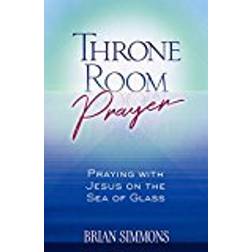 Throne Room Prayer: Praying with Jesus on the Sea of Glass (Passion Translation)