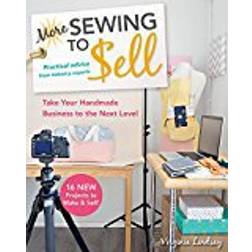 More Sewing to Sell--Take Your Handmade Business to the Next Level: 16 New Projects to Make & Sell!