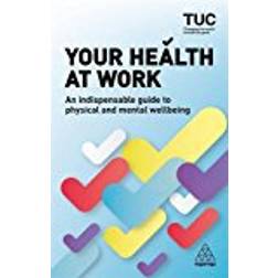 Your Health at Work: An Indispensable Guide to Physical and Mental Wellbeing