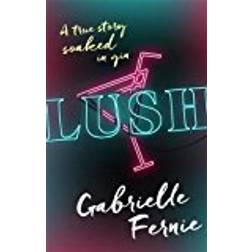Lush: A True Story, Soaked in Gin