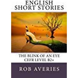 English Short Stories: The Blink of an Eye (CEFR Level B2+): Volume 3