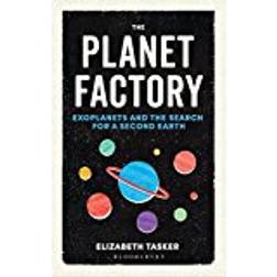 The Planet Factory: Exoplanets and the Search for a Second Earth