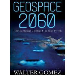 Geospace 2060: How Earthlings Colonized the Solar System (Paperback, 2017)