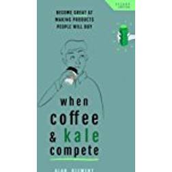 When Coffee and Kale Compete: Become great at making products people will buy