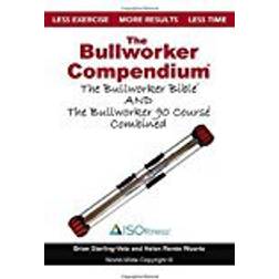 The Bullworker Compendium: The Bullworker Bible and Bullworker 90 Course Combined