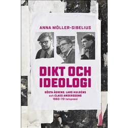 Dikt och ideologi. Gösta Åhgrens, Lars Huldéns och Claes Anderssons 1960–1970-talspoesi (Häftad, 2018)