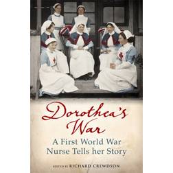 Dorothea's War: A First World War Nurse Tells Her Story